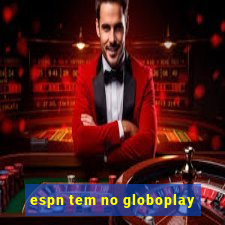 espn tem no globoplay